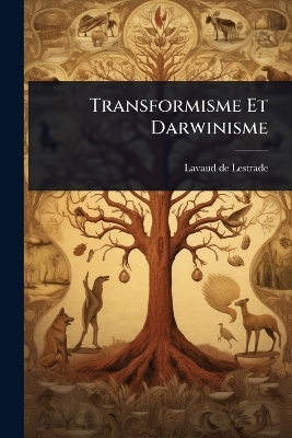 Transformisme Et Darwinisme - Lavaud De Lestrade