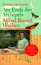 Am Ende des Archipels - Alfred Russel Wallace - Matthias Glaubrecht