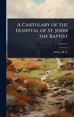 A Cartulary of the Hospital of St. John the Baptist - 