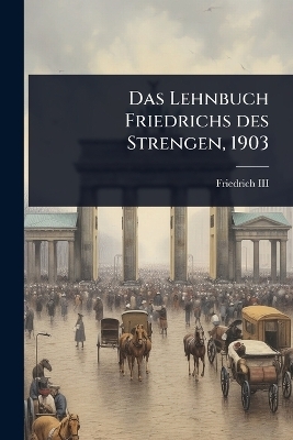 Das Lehnbuch Friedrichs des Strengen, 1903 - 