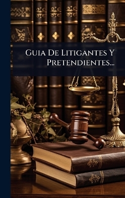 Guia De Litigantes Y Pretendientes... -  Anonymous