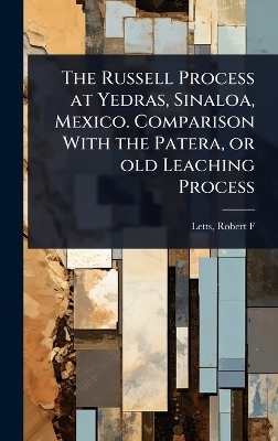 The Russell Process at Yedras, Sinaloa, Mexico. Comparison With the Patera, or old Leaching Process