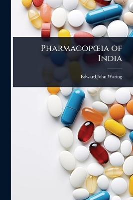 Pharmacop&Aring;"ia of India - Edward John Waring