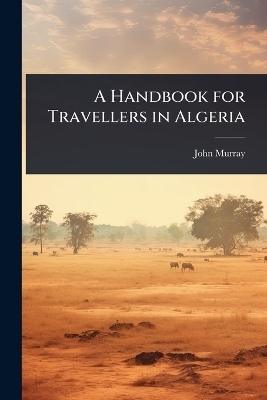 A Handbook for Travellers in Algeria