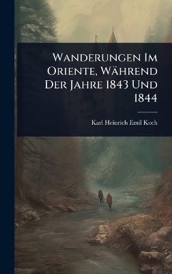 Wanderungen Im Oriente, Während Der Jahre 1843 Und 1844