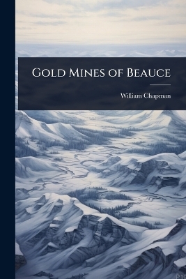 Gold Mines of Beauce - William Chapman