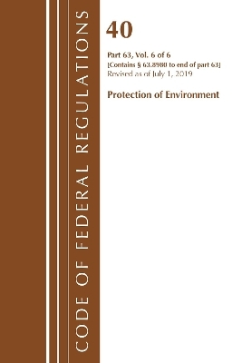 Code of Federal Regulations, Title 40 Protection of the Environment 63.8980-End, Revised as of July 1, 2019 V 6 of 6 -  Office of the Federal Register (U S )
