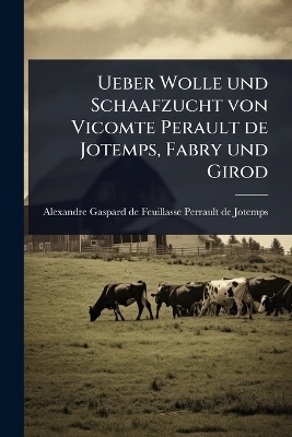 Ueber Wolle und Schaafzucht von Vicomte Perault de Jotemps, Fabry und Girod