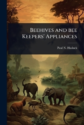 Beehives and bee Keepers' Appliances - Paul N 1854-1931 Hasluck