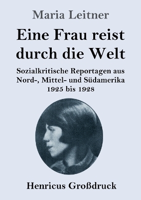Eine Frau reist durch die Welt (Gro&szlig;druck) - Maria Leitner