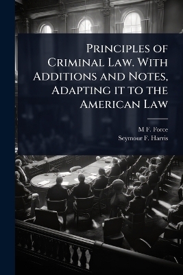 Principles of Criminal Law. With Additions and Notes, Adapting it to the American Law