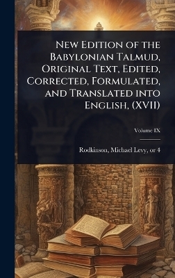 New Edition of the Babylonian Talmud, Original Text, Edited, Corrected, Formulated, and Translated into English, (XVII) - 