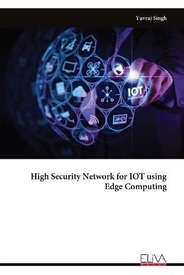 High Security Network for IOT using Edge Computing - Yuvraj Singh
