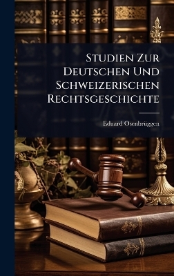 Studien Zur Deutschen Und Schweizerischen Rechtsgeschichte
