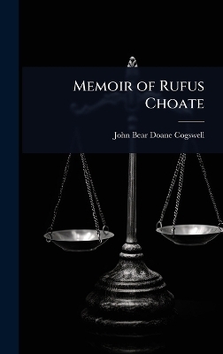 Memoir of Rufus Choate - John Bear Doane Cogswell