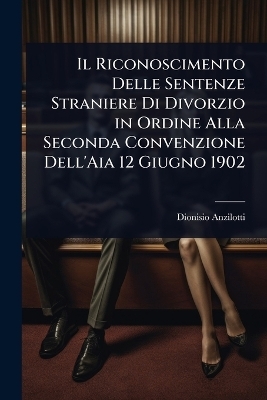 Il Riconoscimento Delle Sentenze Straniere Di Divorzio in Ordine Alla Seconda Convenzione Dell'Aia 12 Giugno 1902