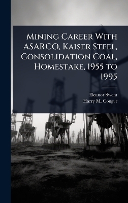 Mining Career With ASARCO, Kaiser Steel, Consolidation Coal, Homestake, 1955 to 1995
