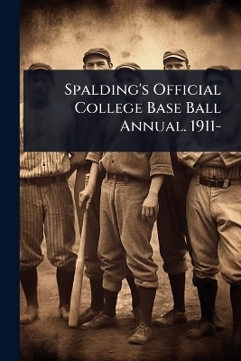 Spalding's Official College Base Ball Annual. 1911-