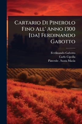 Cartario Di Pinerolo Fino All' Anno 1300 [da] Ferdinando Gabotto