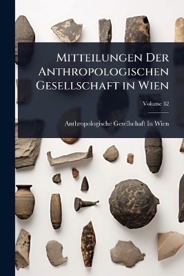Mitteilungen Der Anthropologischen Gesellschaft in Wien - 