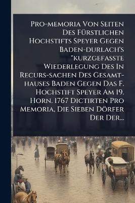 Pro-memoria Von Seiten Des FÃ1/4rstlichen Hochstifts Speyer Gegen Baden-durlach's 
