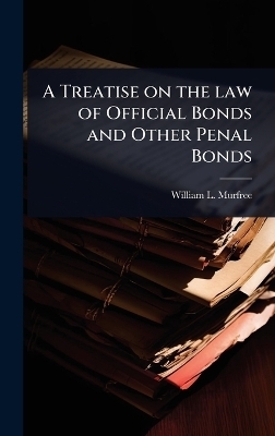 A Treatise on the law of Official Bonds and Other Penal Bonds
