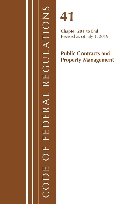 Code of Federal Regulations, Title 41 Public Contracts and Property Management 201-End, Revised as of July 1, 2019 -  Office of the Federal Register (U S )