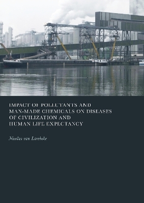 Impact of Pollutants and Man-Made Chemicals on Diseases of Civilization and Human Life Expectancy - Nicolas van Larebeke