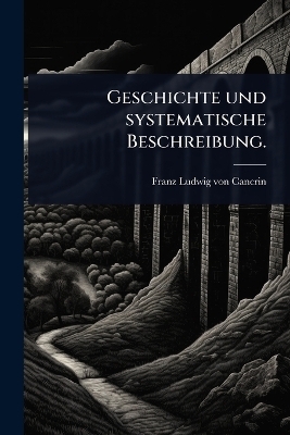 Geschichte und systematische Beschreibung. - 