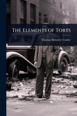 The Elements of Torts - Thomas McIntyre Cooley