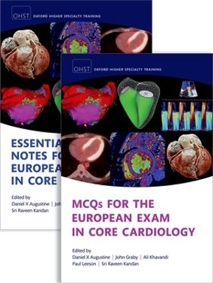 MCQs for the European Exam in Core Cardiology and Essential Revision notes for the European Exam in Core Cardiology - Daniel X Augustine; John Graby; Ali Khavandi; Paul Leeson …