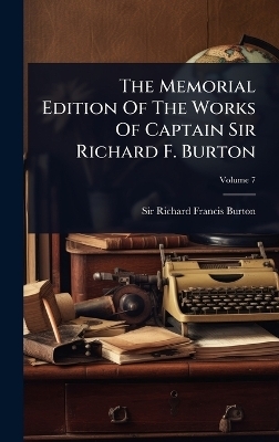 The Memorial Edition Of The Works Of Captain Sir Richard F. Burton