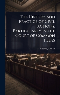 The History and Practice of Civil Actions, Particularly in the Court of Common Pleas