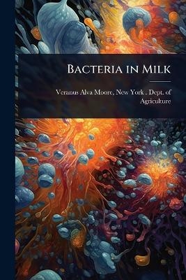 Bacteria in Milk - New York (State) Dept O Alva Moore