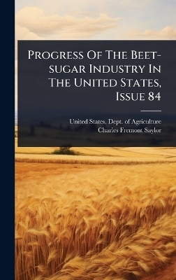 Progress Of The Beet-sugar Industry In The United States, Issue 84 - 