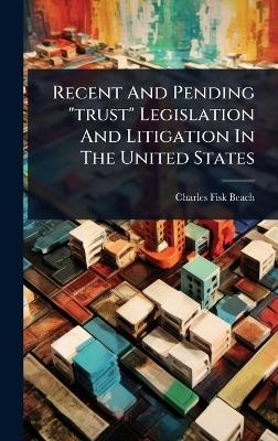 Recent And Pending "trust" Legislation And Litigation In The United States - Charles Fisk Beach