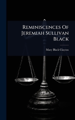 Reminiscences Of Jeremiah Sullivan Black