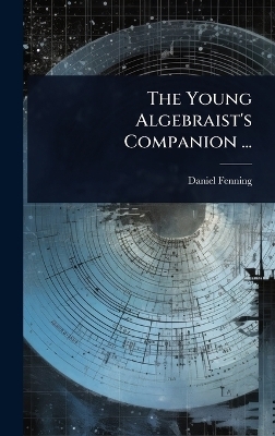 The Young Algebraist's Companion ... - Daniel Fenning