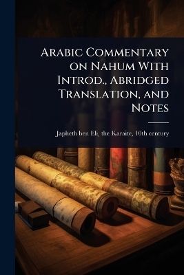 Arabic Commentary on Nahum With Introd., Abridged Translation, and Notes - 