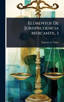 Elementos De Jurisprudencia Mercantil, 1