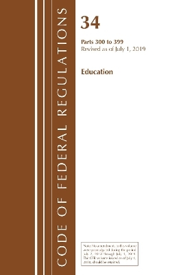 Code of Federal Regulations, Title 34 Education 300-399, Revised as of July 1, 2019