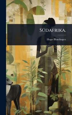 SÃ1/4dafrika. - Hugo Blumhagen