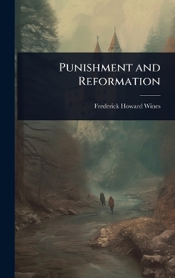 Punishment and Reformation - Frederick Howard Wines
