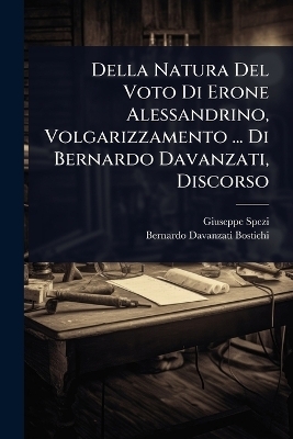 Della Natura Del Voto Di Erone Alessandrino, Volgarizzamento ... Di Bernardo Davanzati, Discorso