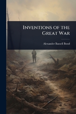 Inventions of the Great War - Alexander Russell Bond