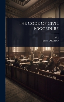 The Code Of Civil Procedure - James O'Kinealy