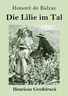 Die Lilie im Tal (Gro&szlig;druck) - Honor&eacute; de Balzac