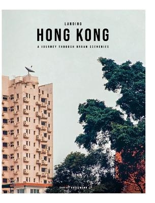 Landing Hong Kong - A journey through urban sceneries - Daniel Bretzmann