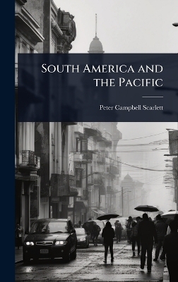 South America and the Pacific - Peter Campbell Scarlett