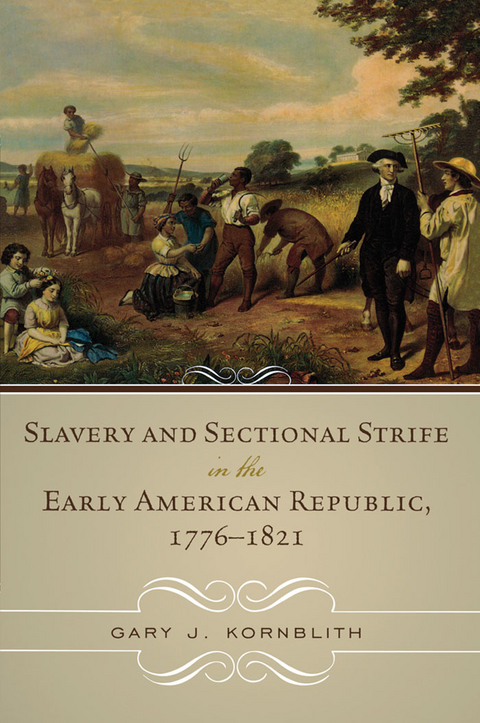 Slavery and Sectional Strife in the Early American Republic, 1776-1821 -  Gary J. Kornblith